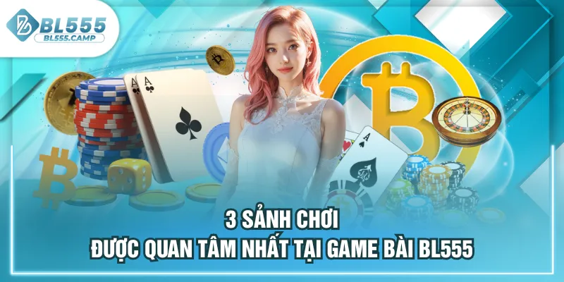 sảnh game được quan tâm nhất tại bl555